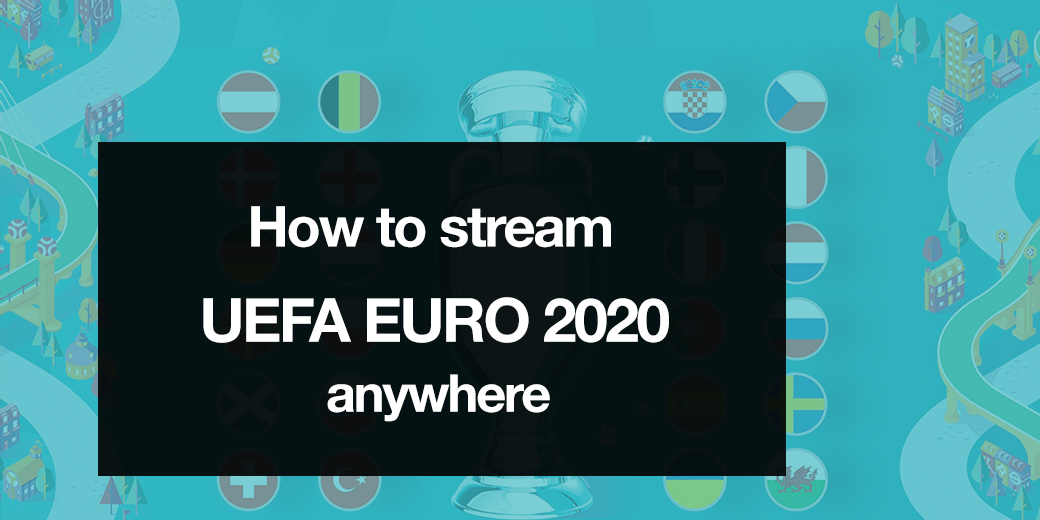How to stream Euro 2020 anywhere in 2021 | playmoTV DNS